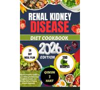 RENAL KIDNEY DISEASE DIET COOKBOOK: A Complete Nutrition Guide to Support Kidney Health, Lower Creatinine Levels, and Manage Chronic Kidney Disease Naturally