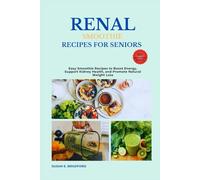 Renal Smoothie Recipes for Seniors: Easy Smoothie Recipes to Boost Energy, Support Kidney Health, and Promote Natural Weight Loss