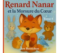 Renard Nanar: Et la Morsure du Coeur - Tome 6