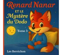 Renard Nanar: et le Mystère du Dodo - Tome 3 (Les Aventures de Renard Nanar - Petites histoires tendres et rigolotes pour enfants de 2 à 6 ans)