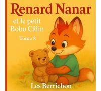 Renard Nanar: Et le petit Bobo Câlin - Tome 8 (Les Aventures de Renard Nanar - Petites histoires tendres et rigolotes pour enfants de 2 à 6 ans)