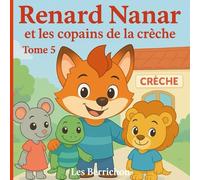 Renard Nanar: Et les Copains de la Crèche - Tome 5 (Les Aventures de Renard Nanar - Petites histoires tendres et rigolotes pour enfants de 2 à 6 ans)