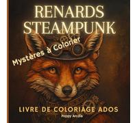 Renards Steampunk - Mystères à Colorier: 50 illustrations hypnotisantes de renards steampunk à colorier pour ados et grands rêveurs | Livre de 106 pages format carré 8.5 x 8.5 po