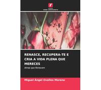Renasce, Recupera-Te E Cria a Vida Plena Que Mereces: Almas que florescem