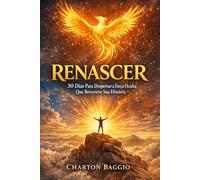 Renascer: 30 Dias Para Despertar a Força Oculta Que Reescreve Sua História