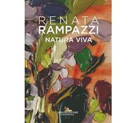 Renata Rampazzi. Natura viva. Ediz. italiana, inglese e francese (Arte)
