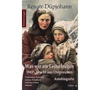 Renate Düpjohan Was wir am Leibe trugen - 1945 - Flucht aus Ostpre (Tapa blanda)