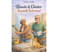 Renate & Günter - Baustelle Ruhestand: Ein Flur, ein Umbau - und das Chaos, das keiner bestellt hat (Renate & Günter - Humorvolle Geschichten vom Leben mit Haltung)