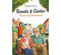 Renate & Günter - Chaos in der Sonnengasse: Humorvoller Roman über Nachbarn, WhatsApp-Wahnsinn und den ganz normalen Alltagskrach (Renate & Günter - Humorvolle Geschichten vom Leben mit Haltung)