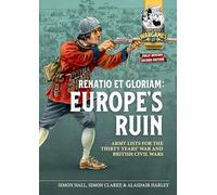 Renatio et Gloriam: Europe's Ruin: Army Lists for The Thirty Years War and British Civil Wars: 17 (Helion Wargames)