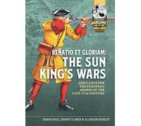 Renatio et Gloriam: The Sun King’s Wars: Army Lists for the European Armies of the late 17th Century: 27 (Helion Wargames)