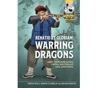 Renatio et Gloriam: Warring Dragons: Army Lists for Japan, China, Southeast Asia and India: 23 (Helion Wargames)