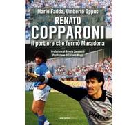 Renato Copparoni. Il portiere che fermò Maradona