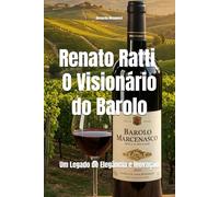 Renato Ratti: O Visionário do Barolo: Um Legado de Elegância e Inovação (Wines of the World: Italy)