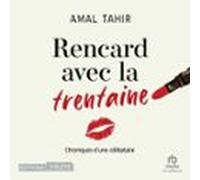 Rencard Avec La Trentaine: Chroniques D'une Célibataire
