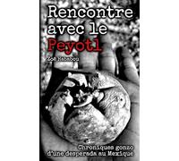 Rencontre avec le Peyotl: Chroniques gonzo d'une desperada au Mexique (Les Chroniques Gonzo - Zoë Hababou)