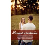 Rencontre inattendue: Un anniversaire sur mesure ; Une rencontre renversante ; Sur la route de Paradise