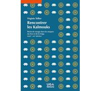 Rencontrer les Kalmouks: Récits de voyage dans les steppes du Don et de la Volga (XVIIIe-XXIe siècles)