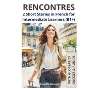 RENCONTRES: 2 Short Stories in French for Intermediate Learners (B1+) (French stories for Intermediate Learners (B1+))