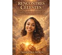 RENCONTRES CÉLESTES: Véritable témoignage de la gloire, de la puissance et de la révélation surnaturelle de Dieu