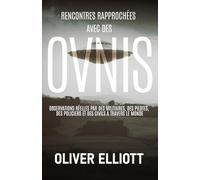 Rencontres rapprochées avec des ovnis : des histoires vraies qui défient toute explication: Observations réelles par des militaires, des pilotes, des policiers et des civils à travers le monde