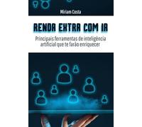 RENDA EXTRA COM INTELIGÊNCIA ARTIFICIAL: Principais ferramentas de inteligência artificial que te farão enriquecer