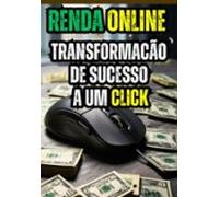 Renda Online : Transformacão De Sucesso A Um Click (ebook)