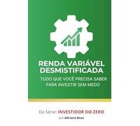 Renda Variável Desmistificada: tudo que você precisa saber para investir sem medo (Investidor do Zero)