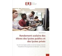 Rendement scolaire des élèves des lycées publics et des lycées privés: Cas de trois lycées publics et de trois lycées privés de l'Académie d'Enseignement de Bamako, rive droite