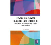 Rendering Chinese Classics into English III: Translation and Commentary of Ancient Chinese Maxims