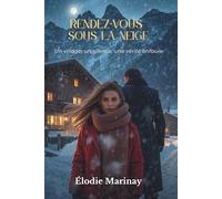 Rendez-vous sous la neige: Un village, un silence, une vérité enfouie : Romance dramatique & suspense psychologique