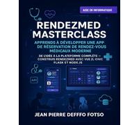 RendezMed Masterclass - Apprends à Développer une App de Réservation de Rendez-vous Médicaux Moderne: De l’Idée à la Plateforme Complète - Construis ... Applications Web & Mobile comme un Pro)
