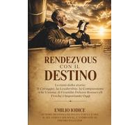 Rendezvous Con Il Destino: Lezioni dalla storia: il coraggio, la leadership, la compassione e la visione di Franklin Delano Roosevelt. Perché conta oggi