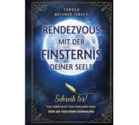 Rendezvous mit der Finsternis deiner Seele: Schreib los! Vom leeren Blatt zum fesselnden Krimi: Dein 268-Tage-Krimi-Journaling