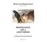 Rendezvous with a Light Being: A Report from the Beyond: 4