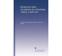 Rendiconti della Accademia di archeologia, lettere e belle arti: Volume 10