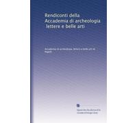 Rendiconti della Accademia di archeologia, lettere e belle arti: Volume 31