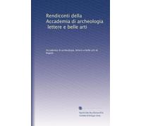 Rendiconti della Accademia di archeologia, lettere e belle arti: Volume 32