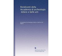 Rendiconti della Accademia di archeologia, lettere e belle arti: Volume 48