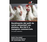Rendimento dei polli da carne alimentati con platano, Bio-Sel-E e mangime commerciale: Uno studio comparativo