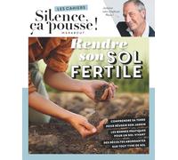 Rendre son sol fertile: Les cahiers Silence ça pousse !: 39681