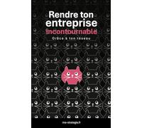 Rendre ton entreprise incontournable grâce à ton réseau: Une méthode pour transformer tes contacts en opportunités