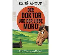 René Anou Der Doktor und der liebe Mord: Ein Tierarzt-Krim (Tapa blanda)