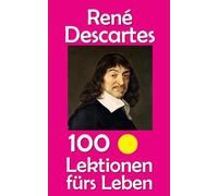 René Descartes: 100 Lektionen fürs Leben: 16