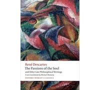 Passions of the Soul and Other Late Philosophical Writings