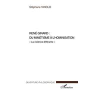 René Girard : du mimétisme à l'hominisation: La violence différante""
