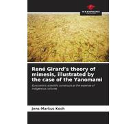 René Girard's theory of mimesis, illustrated by the case of the Yanomami: Eurocentric scientific constructs at the expense of indigenous cultures
