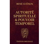 René Guénon - Autorité Spirituelle et Pouvoir Temporel: Édition Originale Annotée (French Edition)