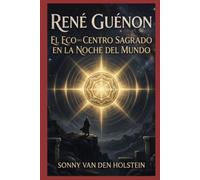 René Guénon: El Eco del Centro Sagrado en la Noche del Mundo