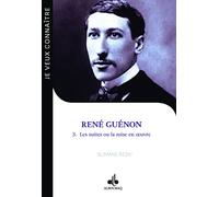 René Guénon: Tome 3, Les suites ou la mise en oeuvre. Le passeur (1886-1951) (Je veux connaître)
